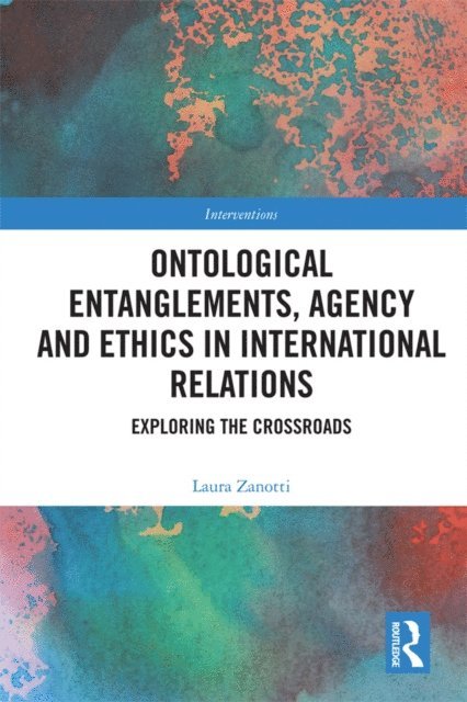 Laura Zanotti - Ontological Entanglements, Agency and Ethics in International Relations, E-bok