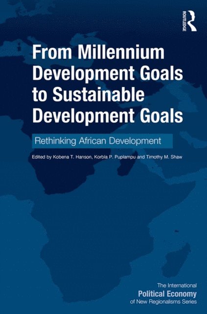 Timothy M. Shaw, Korbla P. Puplampu, Kobena T. Hanson - From Millennium Development Goals to Sustainable Development Goals, E-bok