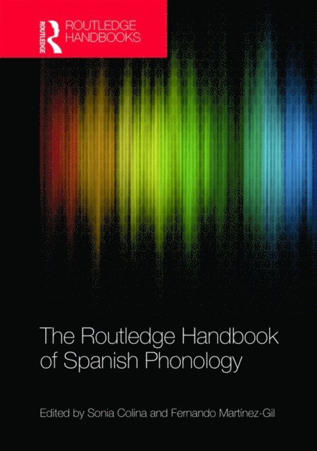 Fernando Martinez-Gil, Sonia Colina - Routledge Handbook of Spanish Phonology, E-bok