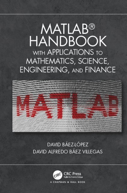 David Alfredo Baez Villegas, Jose Miguel David Baez-Lopez - MATLAB Handbook with Applications to Mathematics, Science, Engineering, and Finance, E-bok