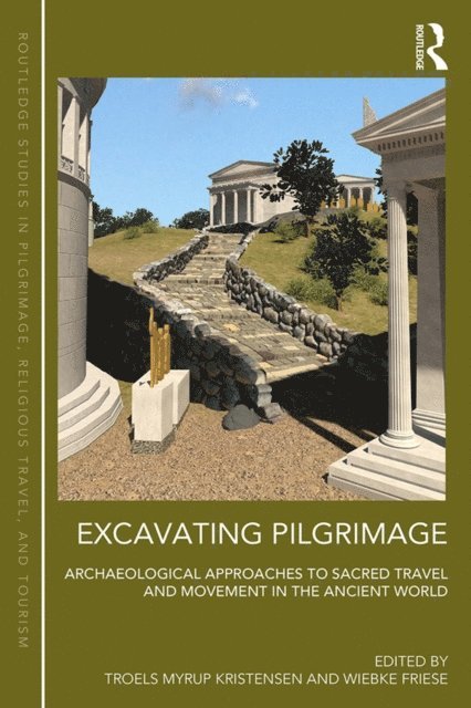Wiebke Friese, Troels Myrup Kristensen - Excavating Pilgrimage, E-bok