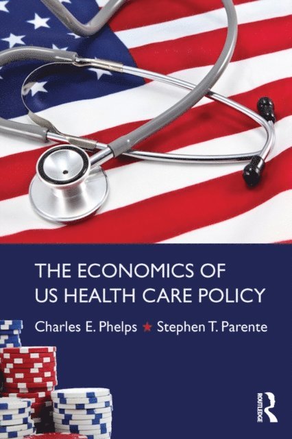 Stephen T. Parente, Charles E. Phelps - Economics of US Health Care Policy, E-bok