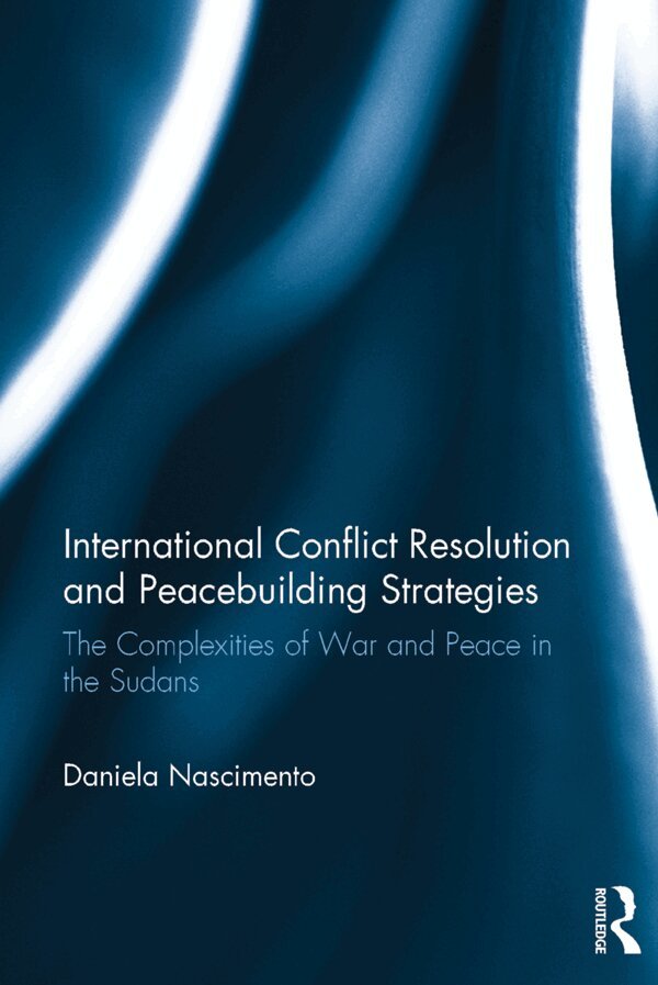 Daniela Nascimento - International Conflict Resolution and Peacebuilding Strategies, E-bok