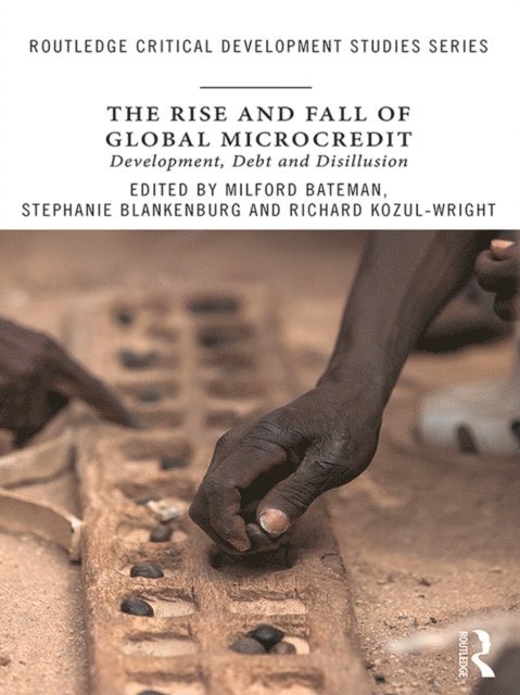 Richard Kozul-Wright, Stephanie Blankenburg, Milford Bateman - Rise and Fall of Global Microcredit, E-bok