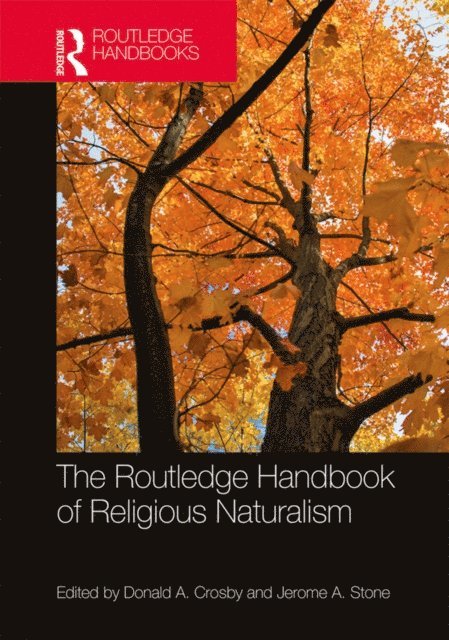 Jerome A. Stone, Donald A. Crosby - Routledge Handbook of Religious Naturalism, E-bok