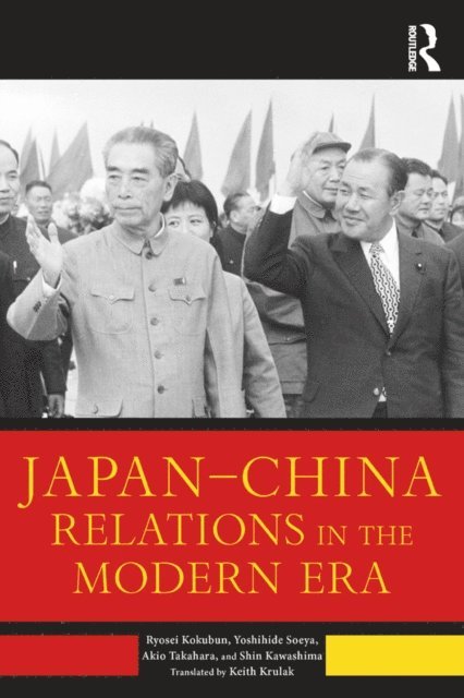 Shin Kawashima, Akio Takahara, Yoshihide Soeya, Ryosei Kokubun - Japan-China Relations in the Modern Era, E-bok