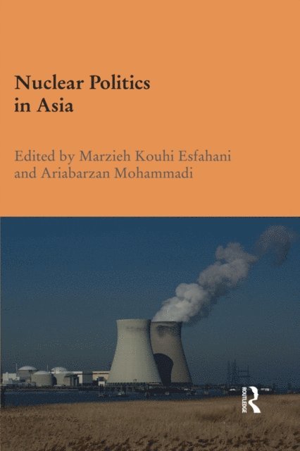Ariabarzan Mohammadi, Marzieh Kouhi Esfahani - Nuclear Politics in Asia, E-bok