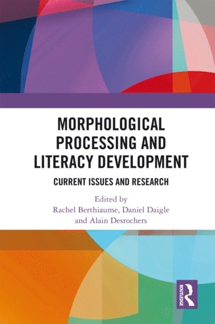 Alain Desrochers, Daniel Daigle, Rachel Berthiaume - Morphological Processing and Literacy Development, E-bok