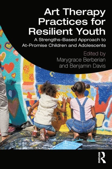 Benjamin Davis, Marygrace Berberian - Art Therapy Practices for Resilient Youth, E-bok