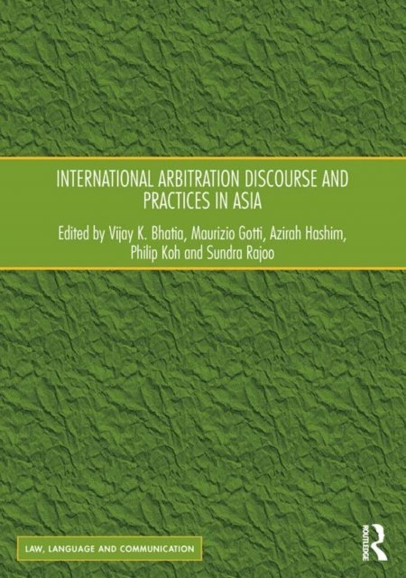 Sundra Rajoo, Philip Koh, Azirah Hashim, Maurizio Gotti, Vijay K. Bhatia - International Arbitration Discourse and Practices in Asia, E-bok