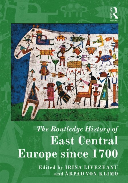 Arpad von Klimo, Irina Livezeanu - Routledge History of East Central Europe since 1700, E-bok