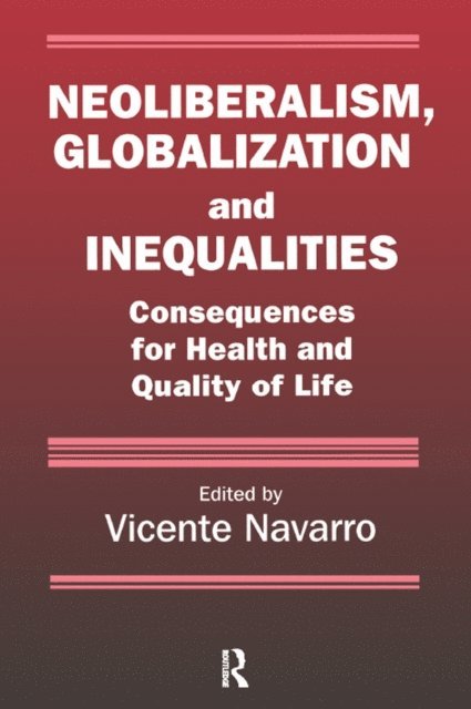 Vicente Navarro - Neoliberalism, Globalization, and Inequalities, E-bok