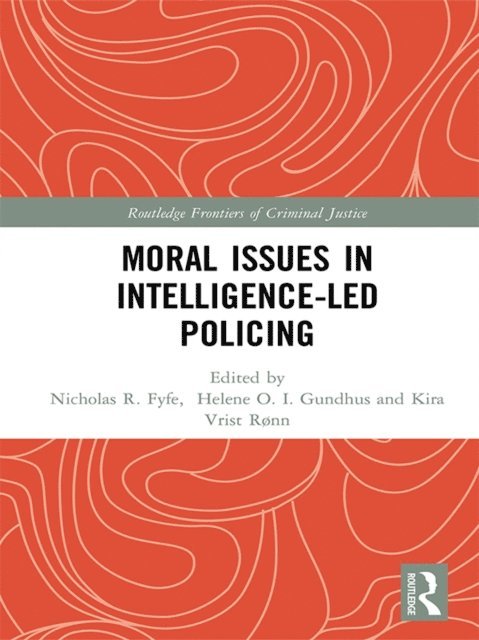 Nick Fyfe, Kira Ronn, Helene Gundhus - Moral Issues in Intelligence-led Policing, E-bok