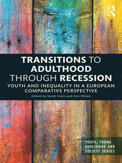 Ann Nilsen, Sarah Irwin - Transitions to Adulthood Through Recession, E-bok