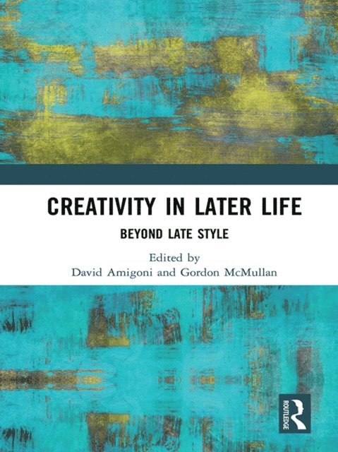 Gordon McMullan, David Amigoni - Creativity in Later Life, E-bok
