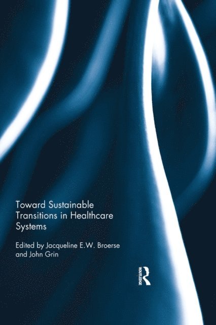 John Grin, Jacqueline Broerse - Toward Sustainable Transitions in Healthcare Systems, E-bok