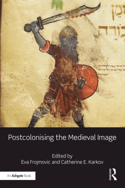 Catherine E. Karkov, Eva Frojmovic - Postcolonising the Medieval Image, E-bok