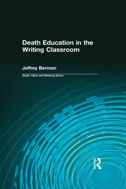 Jeffrey Berman - Death Education in the Writing Classroom, E-bok