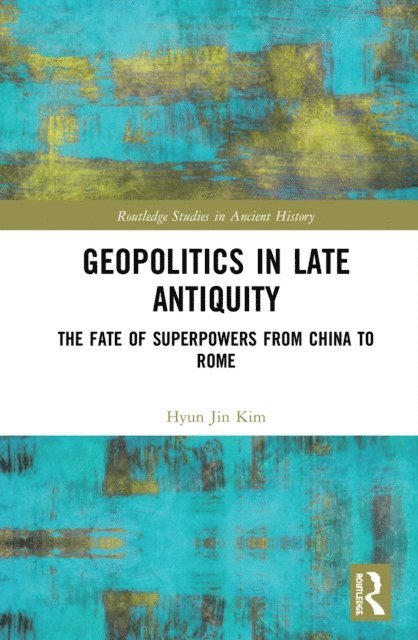 Hyun Jin Kim - Geopolitics in Late Antiquity, E-bok