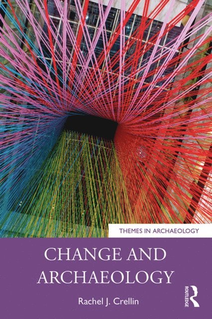 Rachel J. Crellin - Change and Archaeology, E-bok