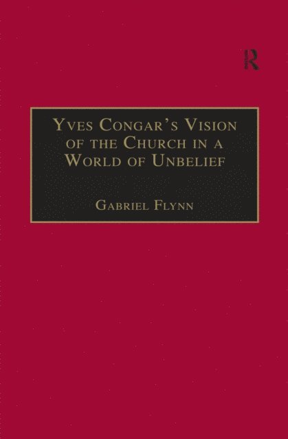 Gabriel Flynn - Yves Congar's Vision of the Church in a World of Unbelief, E-bok