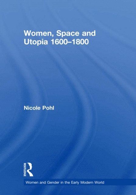 Nicole Pohl - Women, Space and Utopia 1600-1800, E-bok