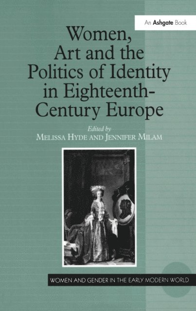 Jennifer Milam, Melissa Hyde - Women, Art and the Politics of Identity in Eighteenth-Century Europe, E-bok