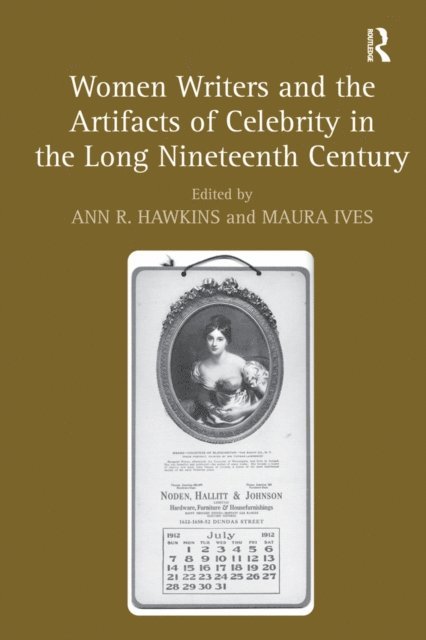 Ann R. Hawkins, Maura Ives - Women Writers and the Artifacts of Celebrity in the Long Nineteenth Century, E-bok
