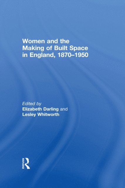 Lesley Whitworth, Elizabeth Darling - Women and the Making of Built Space in England, 1870-1950, E-bok