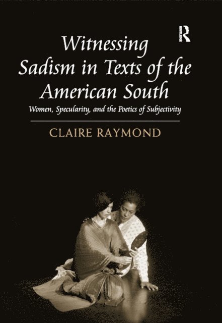 Claire Raymond - Witnessing Sadism in Texts of the American South, E-bok