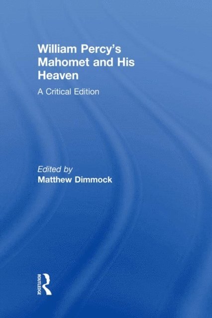 Matthew Dimmock - William Percy's Mahomet and His Heaven, E-bok