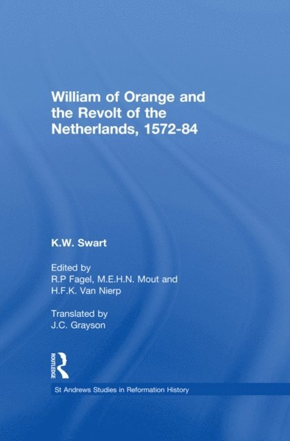 K.W. Swart - William of Orange and the Revolt of the Netherlands, 1572-84, E-bok