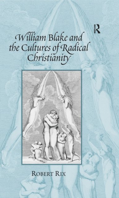 Robert Rix - William Blake and the Cultures of Radical Christianity, E-bok