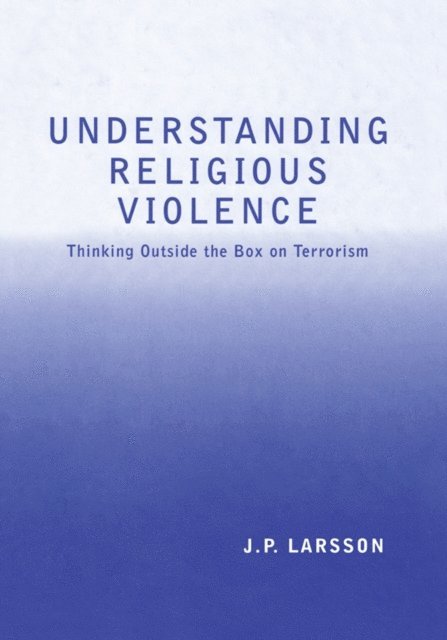 J.P. Larsson - Understanding Religious Violence, E-bok