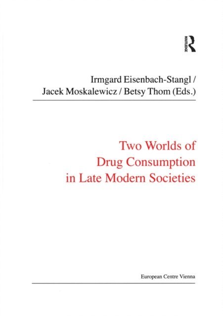 Jacek Moskalewicz, Irmgard Eisenbach-Stangl - Two Worlds of Drug Consumption in Late Modern Societies, E-bok
