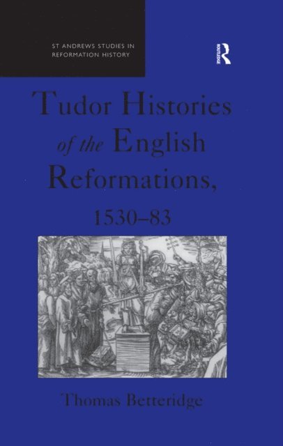 Thomas Betteridge - Tudor Histories of the English Reformations, 1530-83, E-bok