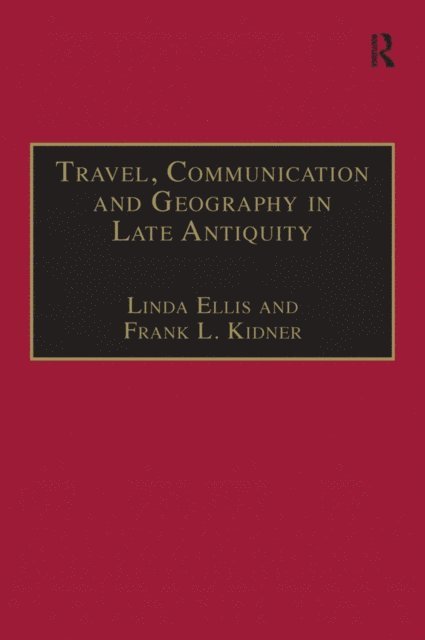 Frank L. Kidner, Linda Ellis - Travel, Communication and Geography in Late Antiquity, E-bok