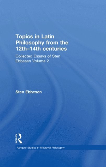 Sten Ebbesen - Topics in Latin Philosophy from the 12th-14th centuries, E-bok