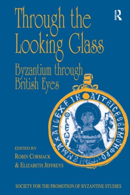 Elizabeth Jeffreys, Robin Cormack - Through the Looking Glass: Byzantium through British Eyes, E-bok