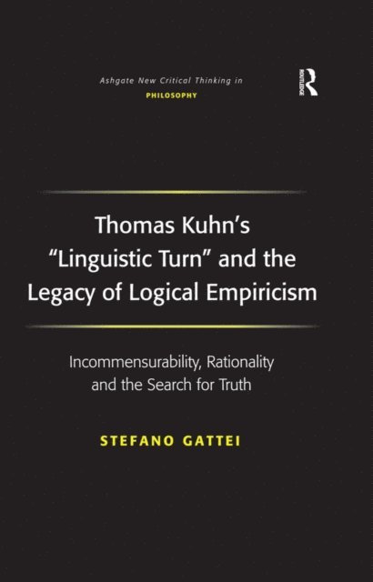 Stefano Gattei - Thomas Kuhn's 'Linguistic Turn' and the Legacy of Logical Empiricism, E-bok