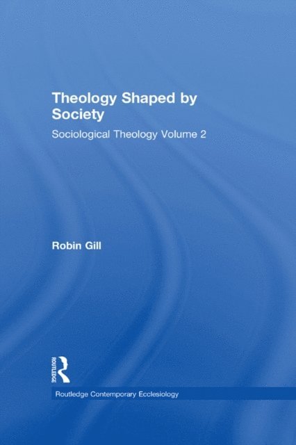 Robin Gill - Theology Shaped by Society, E-bok