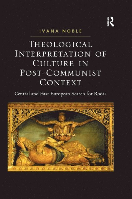 Ivana Noble - Theological Interpretation of Culture in Post-Communist Context, E-bok