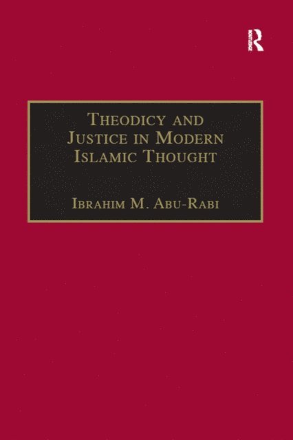 Ibrahim M. Abu-Rabi - Theodicy and Justice in Modern Islamic Thought, E-bok