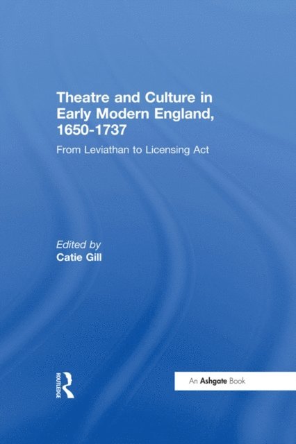 Catie Gill - Theatre and Culture in Early Modern England, 1650-1737, E-bok