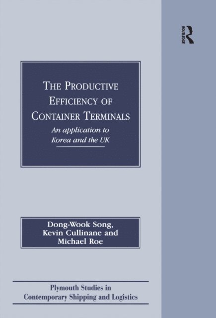 Michael Roe, Kevin Cullinane, Dong-Wook Song - Productive Efficiency of Container Terminals, E-bok