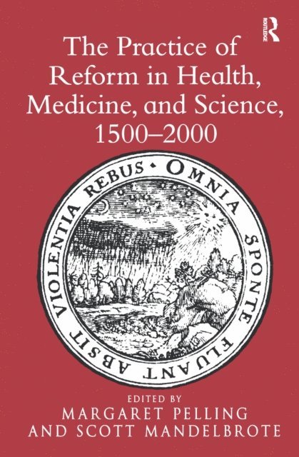 Scott Mandelbrote, Margaret Pelling - Practice of Reform in Health, Medicine, and Science, 1500-2000, E-bok