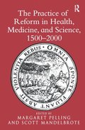 The Practice of Reform in Health, Medicine, and Science, 1500?2000