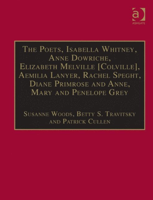 Betty S. Travitsky, Susanne Woods - Poets, Isabella Whitney, Anne Dowriche, Elizabeth Melville [Colville], Aemilia Lanyer, Rachel Speght, Diane Primrose and Anne, Mary and Penelope Grey, E-bok
