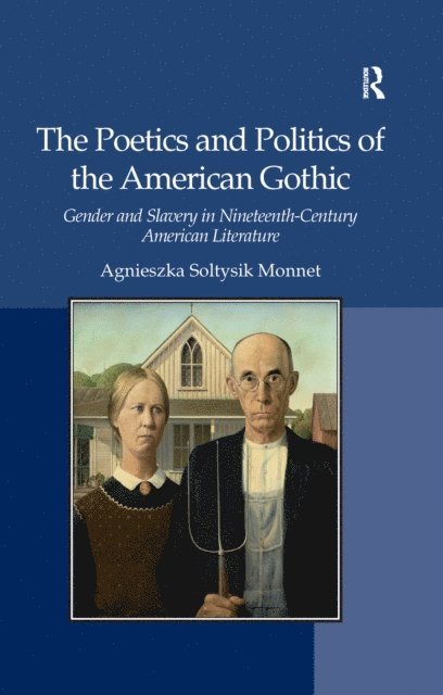 Agnieszka Soltysik Monnet - Poetics and Politics of the American Gothic, E-bok