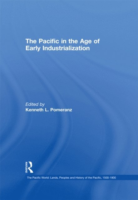 Kenneth Pomeranz - Pacific in the Age of Early Industrialization, E-bok
